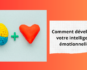 Comment développer son intelligence émotionnelle