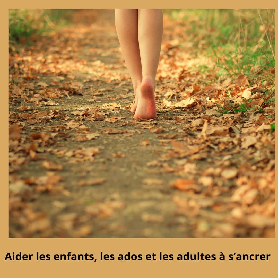 Aider les enfants, les ados et adultes à s'ancrer